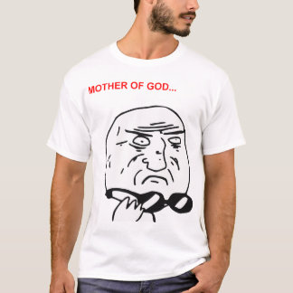 Mother of God Rage Face Comic Meme T-Shirt