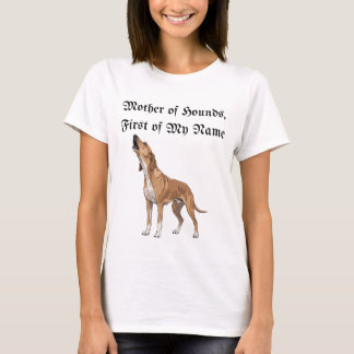 Mother of Hounds, First of My Name T-Shirt