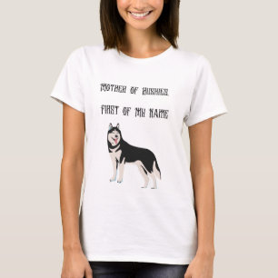 Mother of Huskies, First of My Name T-Shirt