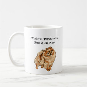Mother of Pomeranians, First of My Name Coffee Mug