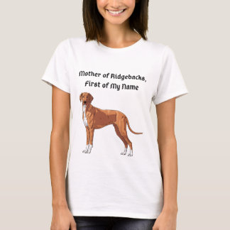 Mother of Ridgebacks, First of My Name T-Shirt