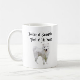 Mother of Samoyeds, First of my Name Coffee Mug