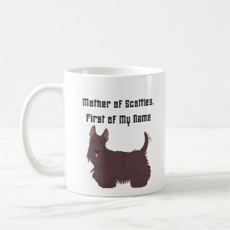 Mother of Scotties, First of My Name Coffee Mug