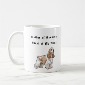 Mother of Spaniels, First of My Name Coffee Mug