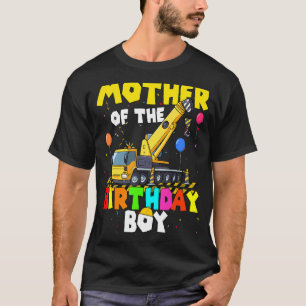 Mother Of The Birthday Boy Crane Truck Family Exca T-Shirt