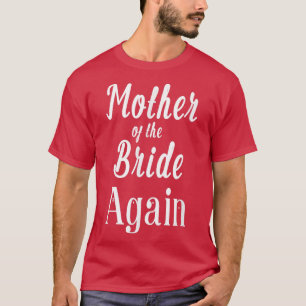 Mother of the Bride Again Wedding Engaged Daughter T-Shirt