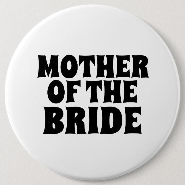 MOTHER OF THE BRIDE BIG round  button BADGE (Front)