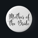Mother of the Bride Black Script Typography (30) 6 Cm Round Badge<br><div class="desc">The words "Mother of the Bride" are rendered in black using a gorgeous, modern script font from my collection. The image file is unlocked so you can reduce the size and add text for the bride's name, if you wish. You can adjust and edit this button as much as you...</div>