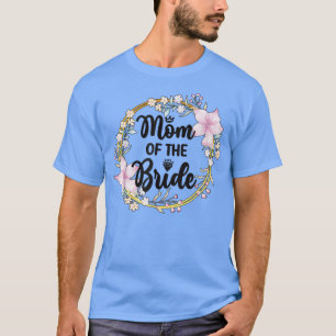 Mother Of The Bride Bridal Shower Brides Mum  T-Shirt