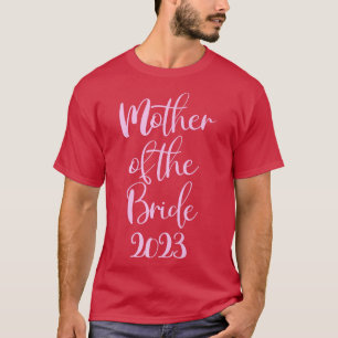 Mother of The Bride Getting Married 2023 T-Shirt