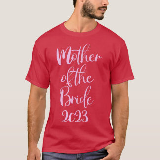 Mother of The Bride Getting Married 2023 T-Shirt