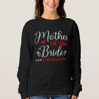 Mother Of The Bride I Loved Her First Bridal Showe Sweatshirt