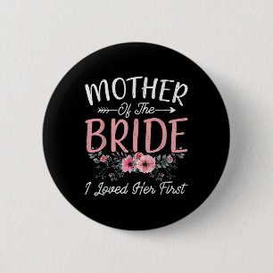 Mother Of The Bride I Loved Her First Bride And Gr 6 Cm Round Badge