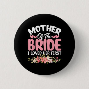 Mother Of The Bride I Loved Her First Bride And Gr 6 Cm Round Badge