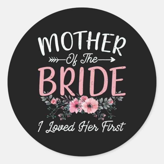 Mother Of The Bride I Loved Her First Bride And Gr Classic Round Sticker (Front)