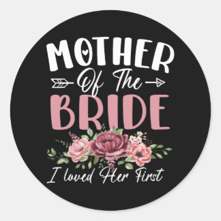 Mother Of The Bride I Loved Her First Bride And Gr Classic Round Sticker
