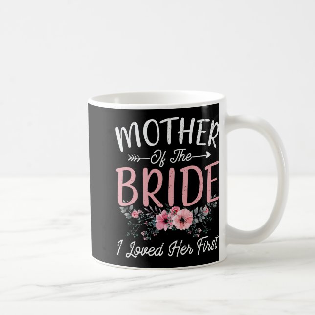 Mother Of The Bride I Loved Her First Bride And Gr Coffee Mug (Right)