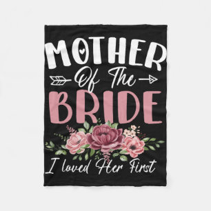 Mother Of The Bride I Loved Her First Bride And Gr Fleece Blanket