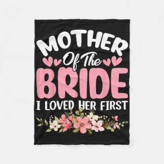 Mother Of The Bride I Loved Her First Bride And Gr Fleece Blanket