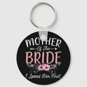 Mother Of The Bride I Loved Her First Bride And Gr Key Ring