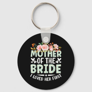 Mother Of The Bride I Loved Her First Bride And Gr Key Ring
