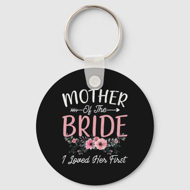 Mother Of The Bride I Loved Her First Bride And Gr Key Ring (Front)