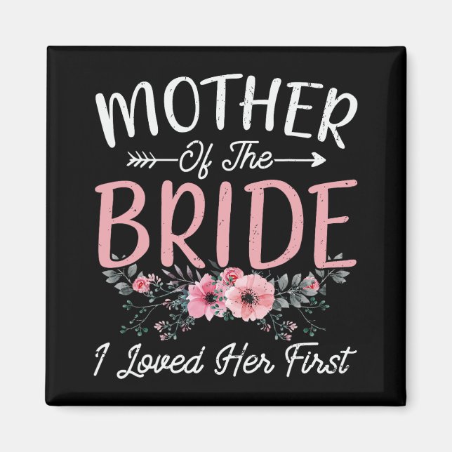 Mother Of The Bride I Loved Her First Bride And Gr Magnet (Front)