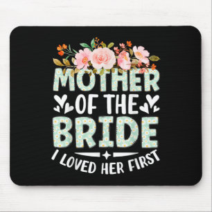 Mother Of The Bride I Loved Her First Bride And Gr Mouse Pad