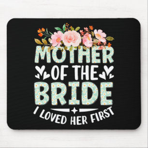 Mother Of The Bride I Loved Her First Bride And Gr Mouse Pad