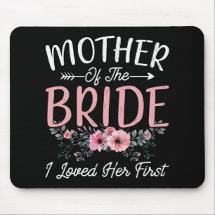 Mother Of The Bride I Loved Her First Bride And Gr Mouse Pad