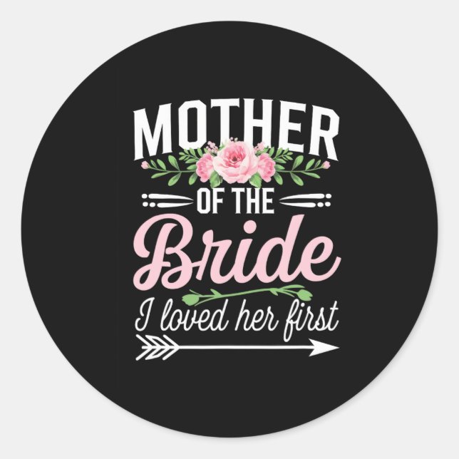Mother Of The Bride I Loved Her First  Classic Round Sticker (Front)