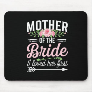 Mother Of The Bride I Loved Her First Mouse Pad