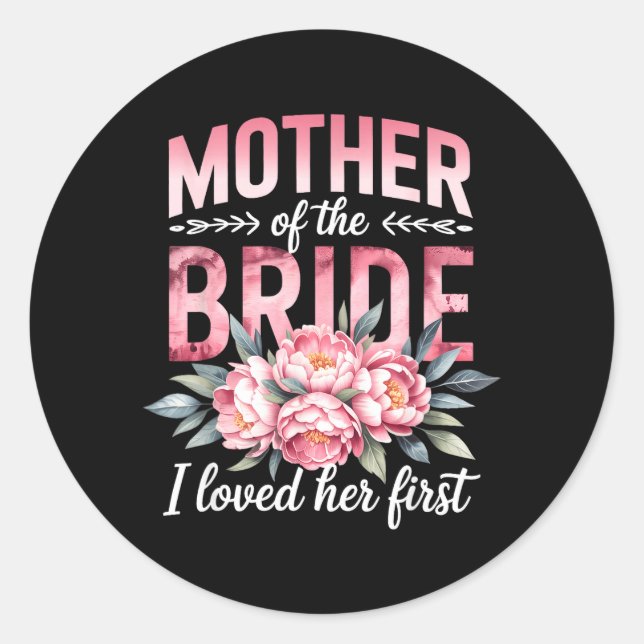 Mother of The Bride Loved First Bride Groom Classic Round Sticker (Front)