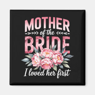 Mother of The Bride Loved First Bride Groom Magnet