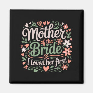 Mother of the bride loved first floral groom magnet