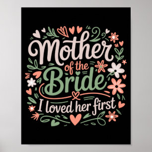 Mother of the bride loved first floral groom poster