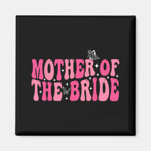 Mother Of The Bride Mum Groovy Wedding Bachelorett Magnet