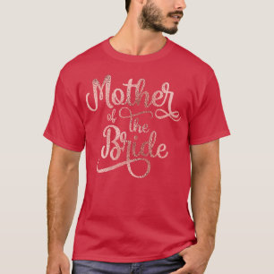 Mother of the Bride Rose Gold Bridal Party Bachelo T-Shirt