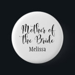 Mother of the Bride Script Typography w/ Name (30) 6 Cm Round Badge<br><div class="desc">The words "Mother of the Bride" are rendered in black using a gorgeous, modern script font from my collection. The image file is unlocked so you can reduce the size and add text for the bride's name, if you wish. You can adjust and edit this button as much as you...</div>