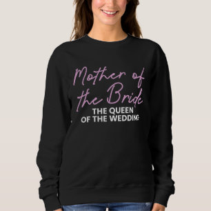 Mother Of The Bride The Queen Of The Wedding 1 Sweatshirt