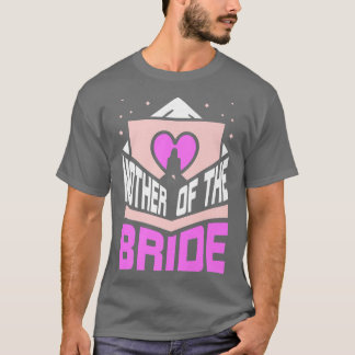 Mother Of The Bride Wedding Cute Bachelorette Part T-Shirt