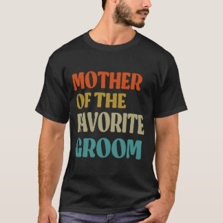 Mother Of The Favourite Groom Wedding Mum Funny Gr T-Shirt