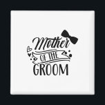 Mother Of The Groom Bachelor Wedding Party Sayings Magnet<br><div class="desc">Mother Of The Groom Bachelor Wedding Party Sayings Mum Mummy</div>