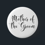 Mother of the Groom Black Script Typography (30) 6 Cm Round Badge<br><div class="desc">The words "Mother of the Groom" are rendered in black using a gorgeous, modern script font from my collection. The image file is unlocked so you can reduce the size and add text for the bride's name, if you wish. You can adjust and edit this button as much as you...</div>