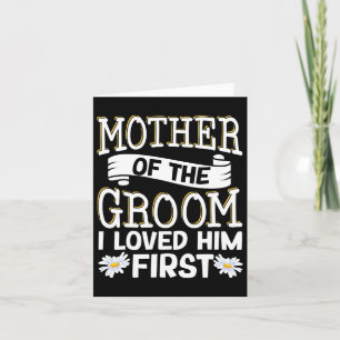 Mother Of The Groom I Loved Him First 12  Card