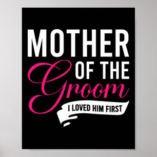 Mother Of The Groom I Loved Him First 13  Poster