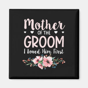 Mother Of The Groom I Loved Him First 14  Magnet