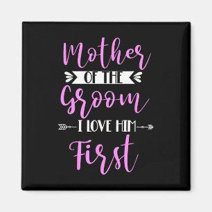Mother Of The Groom I Loved Him First 2 Magnet