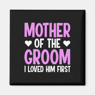 Mother Of The Groom I Loved Him First 3 Magnet