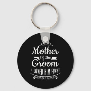 Mother Of The Groom I Loved Him First 6 Key Ring